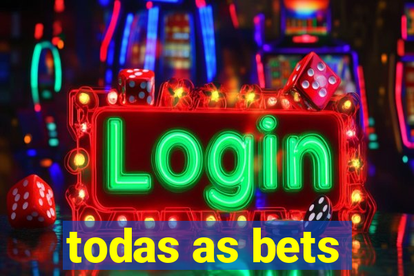 todas as bets